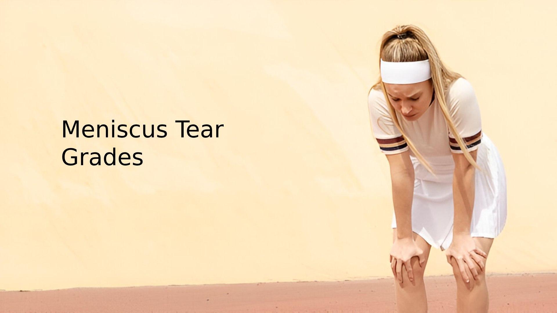 Understanding Meniscus Tear Grades: A Complete Guide