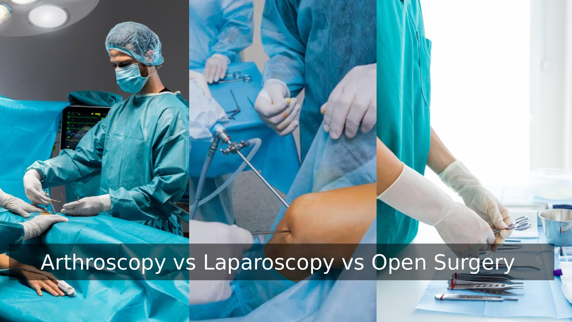 Arthroscopy vs Laparoscopy vs Open Surgery: Which Is Better?