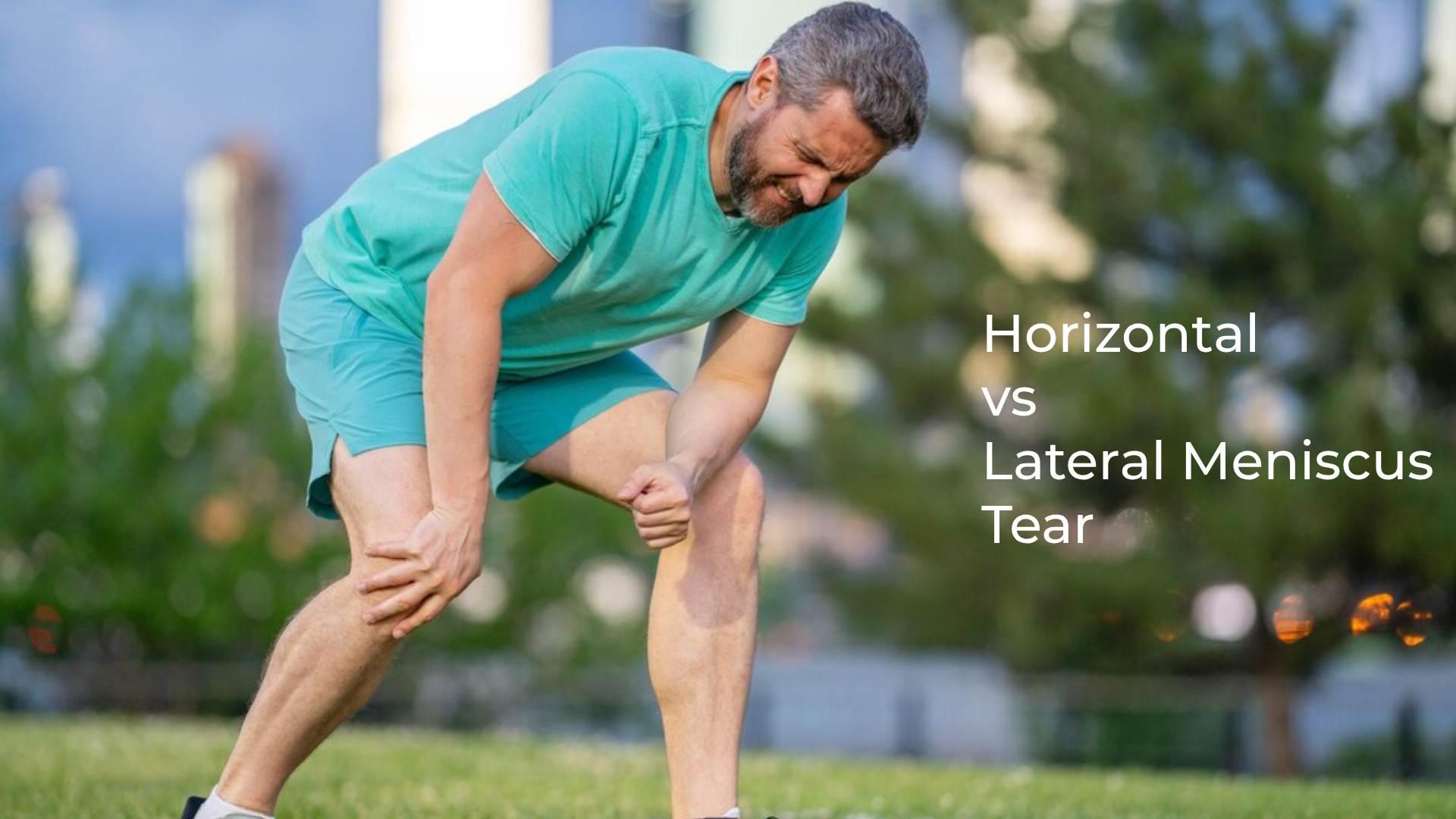 Horizontal vs Lateral Meniscus Tear: Understanding the Differences for Better Treatment Outcomes