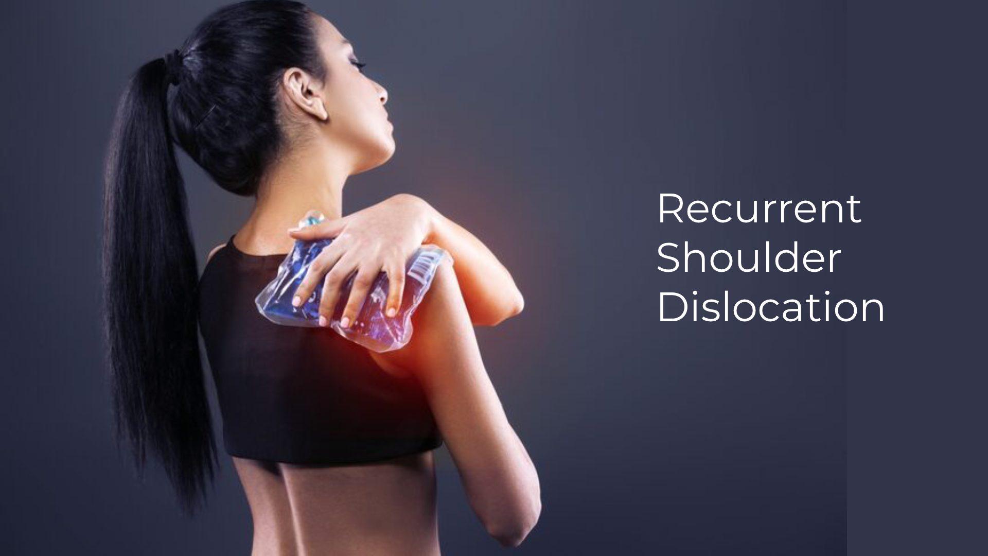 Recurrent Shoulder Dislocation: Causes and Treatment Guide