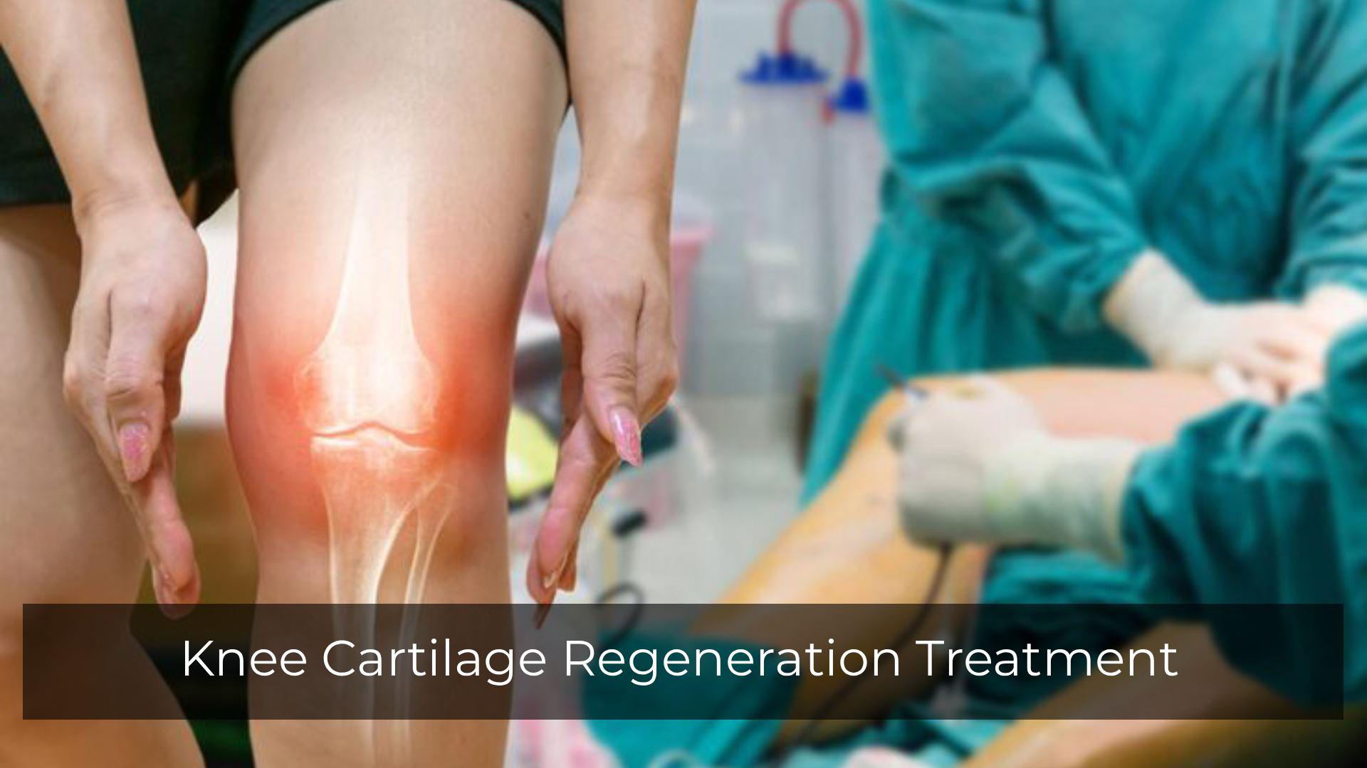 Knee Cartilage Regeneration Treatment: Causes & Recovery 