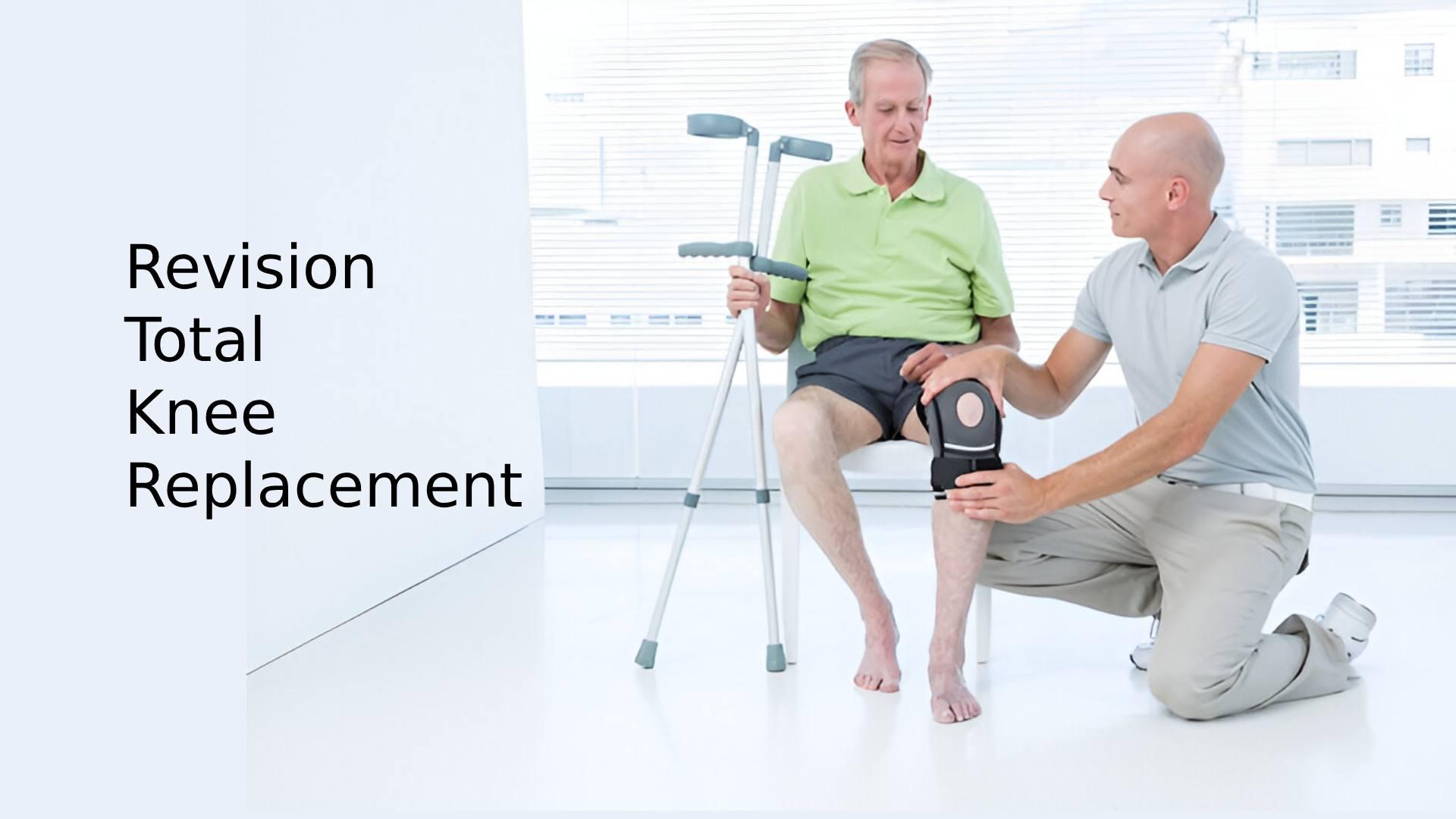 Revision Total Knee Replacement: Causes, symptoms & Recovery