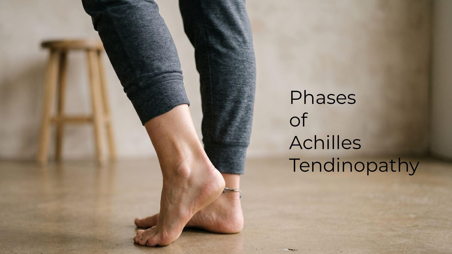 Phases of Achilles Tendinopathy: Symptoms and Treatment