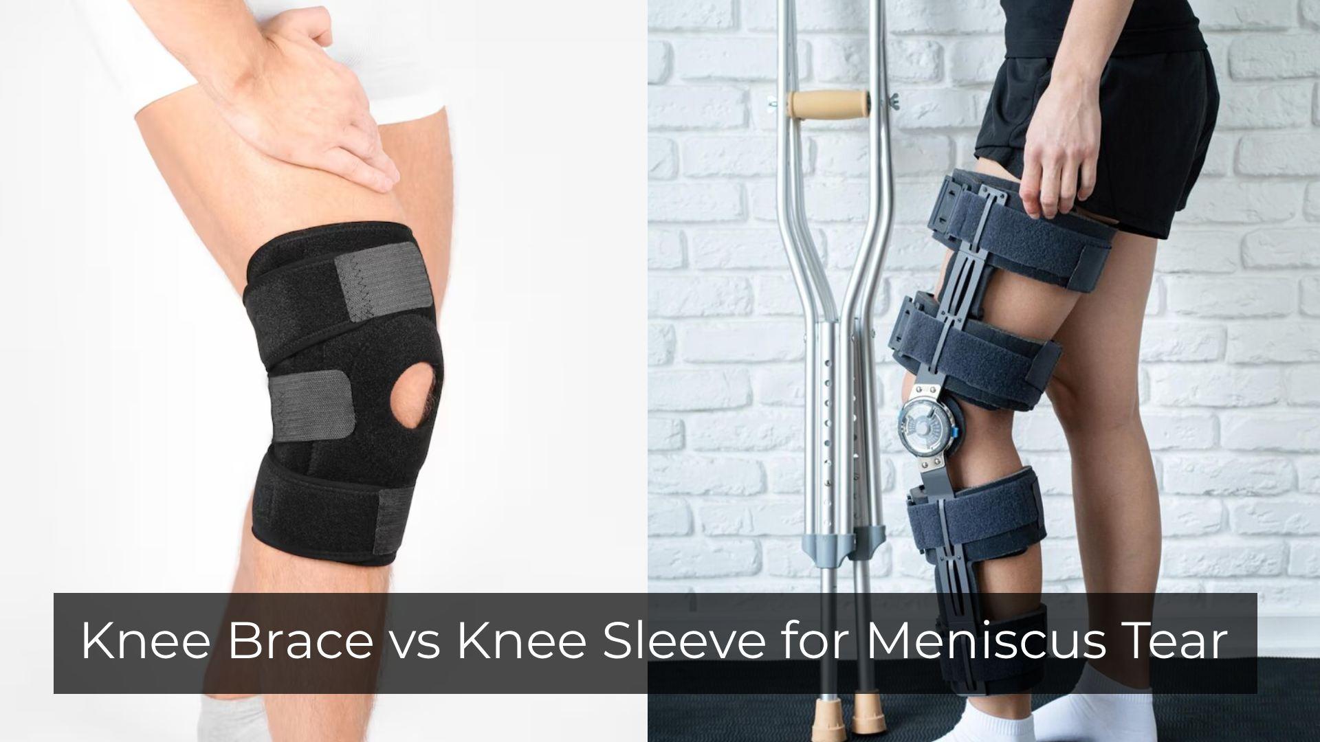 Knee Brace vs Knee Sleeve for Meniscus Tear: What to Choose?