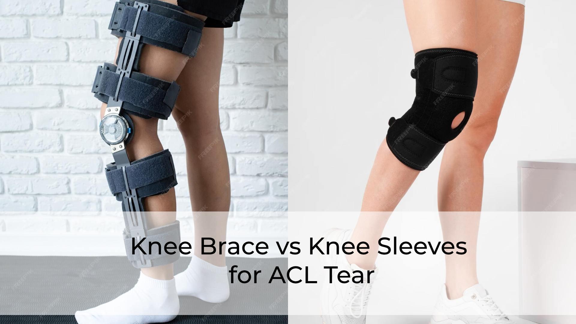 Knee Brace vs Knee Sleeves for ACL Tear: What to Choose?
