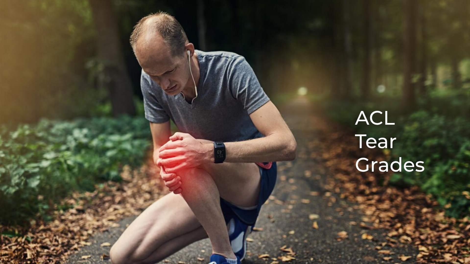 ACL Tear Grades Explained: Types, Symptoms & Best Treatment